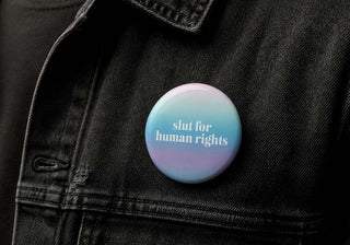 Slut for Human Rights Button Pin