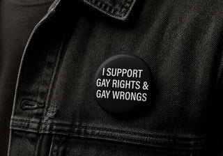I Support Gay Rights and Gay Wrongs Button Pin