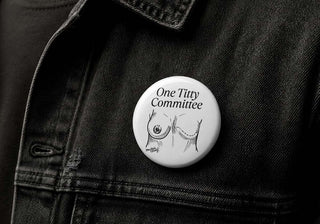 One Titty Committee Button Pin