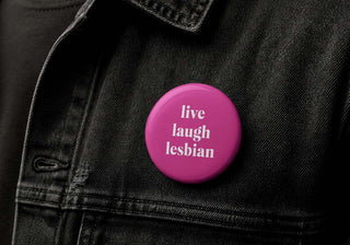 Live Laugh Lesbian Button Pin