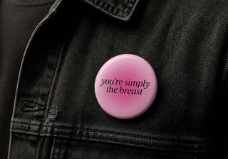 You’re Simply the Breast Button Pin