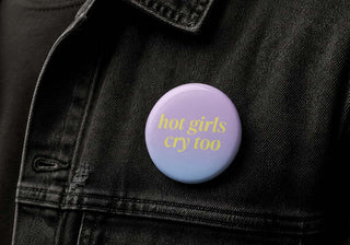 Hot Girls Cry Too Button Pin