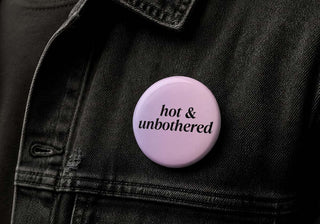 Hot & Unbothered Button Pin