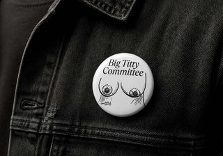 Big Titty Committee Button Pin