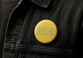 There’s No Revolution Without Joy Button Pin